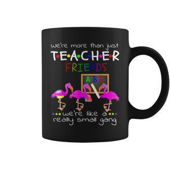 Were More Than Just Teacher Friends Were Like A Small Gang Coffee Mug - Thegiftio UK