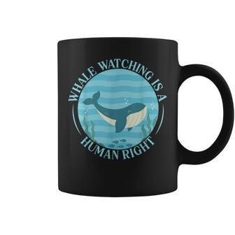 Whale Watching Is A Human Right Whale Lover Marine Scientist Coffee Mug | Mazezy