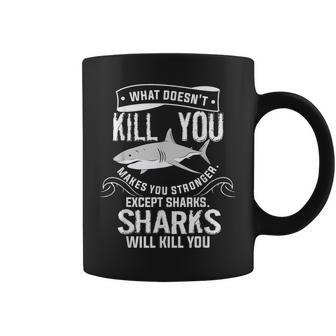 What Doesnt Kill You Makes You Stronger Except Sharks Coffee Mug | Mazezy