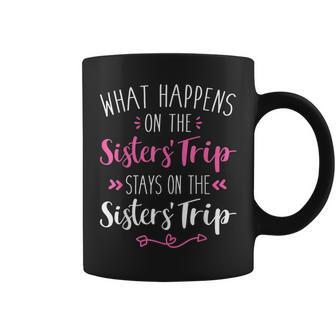 What Happens Sisters Trip Stays On The Sisters Weekend Coffee Mug - Seseable