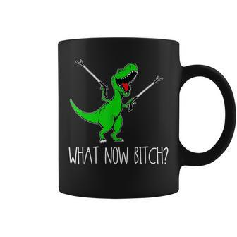 What Now Bitch Funny T Rex Dinosaur Coffee Mug - Monsterry