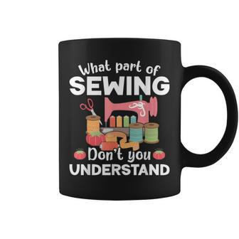 What Part Of Dont You Understand For Quilter And Sewing Mom Coffee Mug | Mazezy