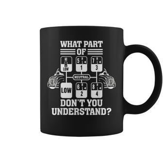 What Part Of Dont You Understand Funny Trucker Truck Driver Driver Funny Gifts Coffee Mug | Mazezy