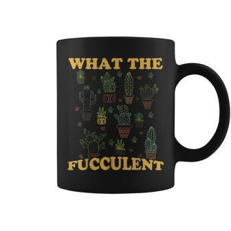 What The Fucculent Cactus Funny Gardening Lovers Gift Cactus Funny Gifts Coffee Mug | Mazezy