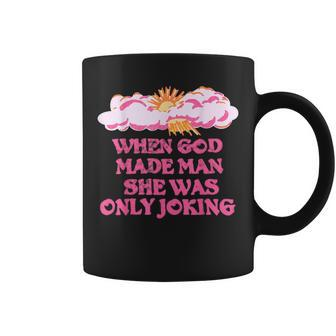 When God Made Man She Was Only Joking Feminist Humor Coffee Mug - Monsterry DE