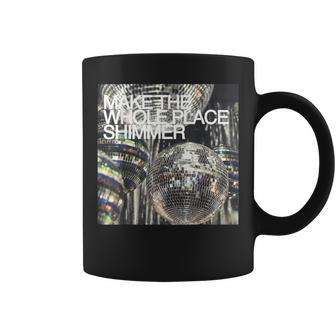Make The Whole Place Shimmer Coffee Mug | Mazezy