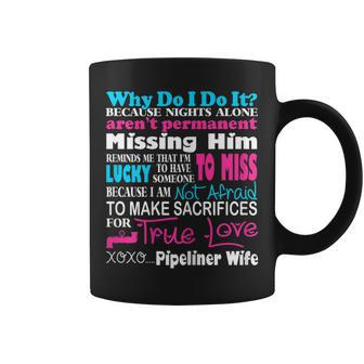 Why I Do It Sacrifices For True Love Pipeliner Wife Coffee Mug | Mazezy