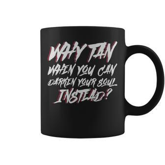Why Tan When You Can Darken Your Soul Instead Moontan Gothic - Why Tan When You Can Darken Your Soul Instead Moontan Gothic Coffee Mug - Monsterry AU