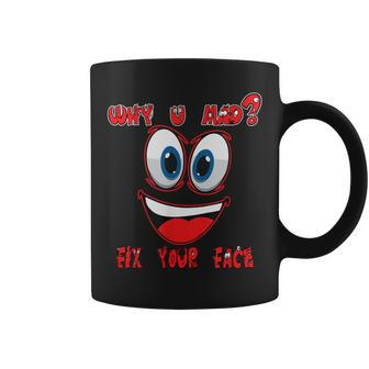 Why Ur Mad Fix Ur Face Cheerful Funny Haters Coffee Mug | Mazezy