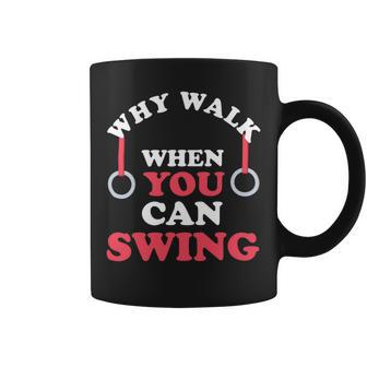 Why Walk When You Can Swing Gymnastics Gymnast Still Rings Coffee Mug - Monsterry