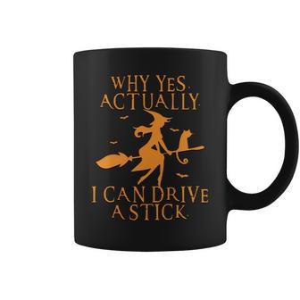 Why Yes Actually I Can Drive A Stick Halloween Witches Coffee Mug - Seseable