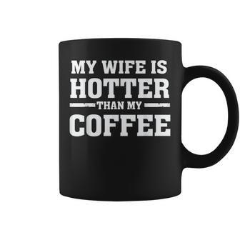 My Wife Is Hotter Than My Coffee Proud Husband Coffee Mug | Mazezy