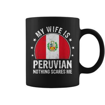 My Wife Is Peruvian Nothing Scares Me Peruvian Wife Flag Coffee Mug | Mazezy