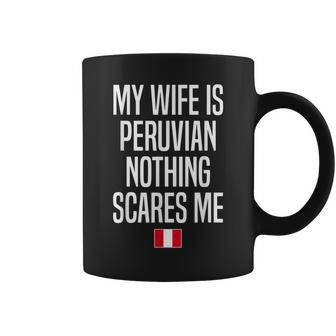 My Wife Is Peruvian Nothing Scares Me Peru Coffee Mug | Mazezy
