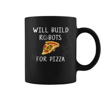 Will Build Robots For Pizza Robotics Coffee Mug | Mazezy