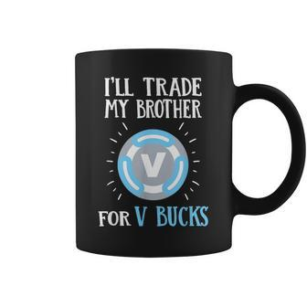 Will Trade My Brother For V Bucks Gamer Coffee Mug - Monsterry