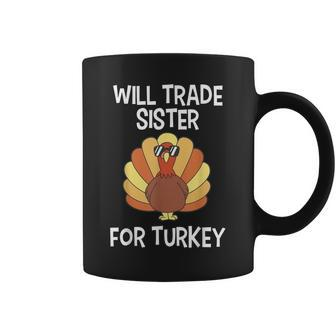 Will Trade Sister For Turkey Thanksgiving Coffee Mug - Seseable