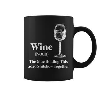 Wine Noun The Glue Holding This 2020 Shitshow Together Coffee Mug - Seseable