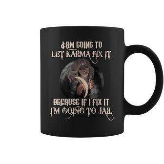 Witch Let Karma Fix It Because If I Fix It Im Going To Jail Coffee Mug | Mazezy