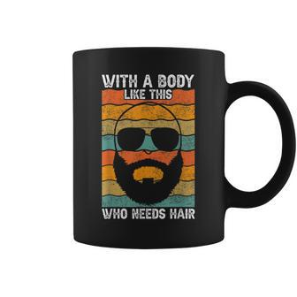 With A Body Like This Who Needs Hair Fathers Day Bald Dad Gift For Women Coffee Mug | Mazezy