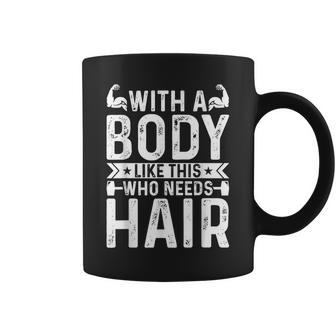 With A Body Like This Who Needs Hair Funny Balding Dad Coffee Mug - Thegiftio UK