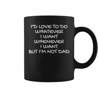 Womens Id Love To Do Whatever Whenever I Want But Im Not A Dad Coffee Mug - Thegiftio UK