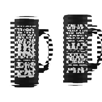 Womens Love More Than Duck Hunting Is Being A Dad Coffee Mug - Thegiftio UK