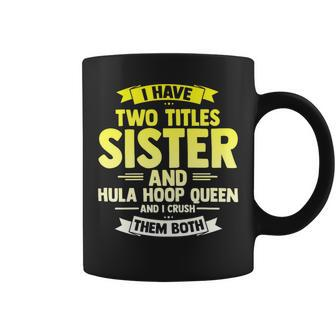 Womens Sister And Hooping Queen Crush Both Hula Gym Hoop Sport Coffee Mug - Monsterry