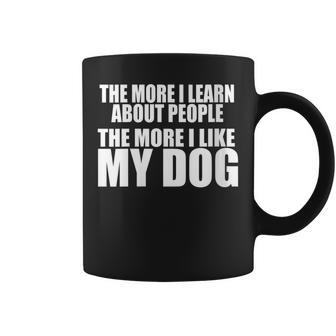 Womens The More I Learn About People The More I Like My Dog Funny Coffee Mug - Thegiftio UK