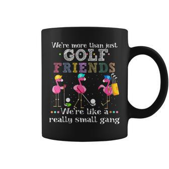 Womens Were More Than Just Golf Friends Were Like A Small Gang Coffee Mug - Thegiftio UK