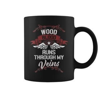 Wood Blood Runs Through My Veins Last Name Family Coffee Mug - Seseable