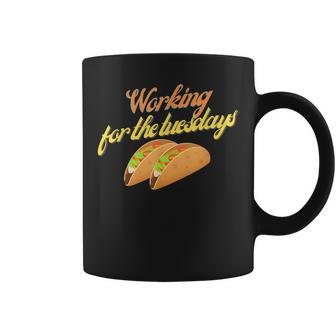 Working For The Tuesdays Funny Taco Humor Humor Funny Gifts Coffee Mug | Mazezy