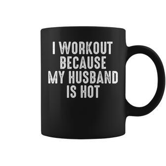 I Workout Because My Husband Is Hot Coffee Mug - Monsterry