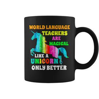 World Language Teachers Magical Like A Unicorn Only Better Coffee Mug | Mazezy