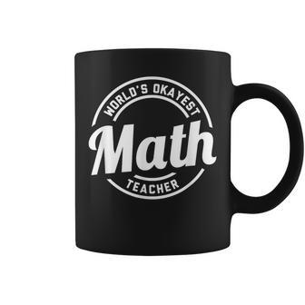 World's Okayest Math Teacher Amazing White Coffee Mug | Mazezy