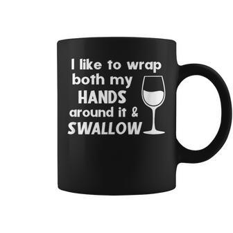 I Like To Wrap Both My Hands Around It & Swallow Wine Coffee Mug - Seseable