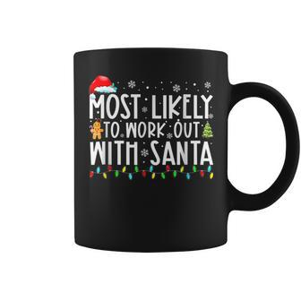 Xmas Most Likely To Work Out With Santa Family Christmas Coffee Mug - Seseable