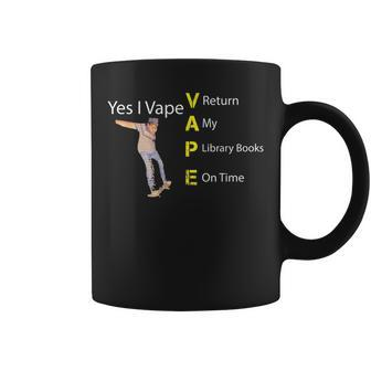 Yes I Vape Return My Library Books On Time Coffee Mug | Mazezy AU