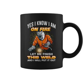 Yes I Know I Am On Fire Let Me Finish This Weld Welding Coffee Mug | Mazezy