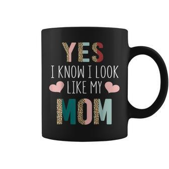 Yes I Know I Look Like My Mom Daughter Mommy Coffee Mug - Monsterry UK