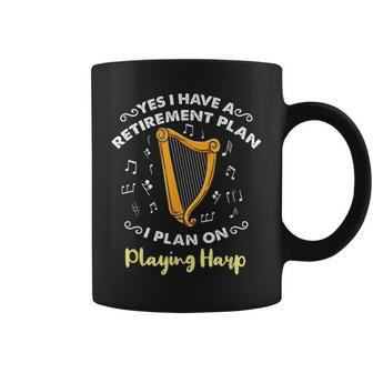 Yes I Have A Retirement Plan I Plan On Playing Harp Coffee Mug | Mazezy