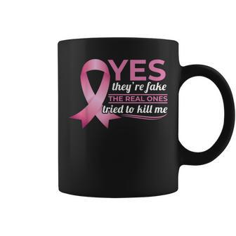 Yes They're Fake My Real Ones Tried To Kill Me Breast Cancer Coffee Mug | Mazezy