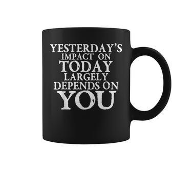 Yesterday's Impact On Today Motivational And Inspirational Coffee Mug | Mazezy