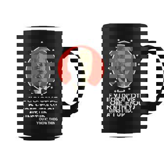 You Aint Stupid You Know The Thing Joe Biden Gaffes Coffee Mug | Mazezy