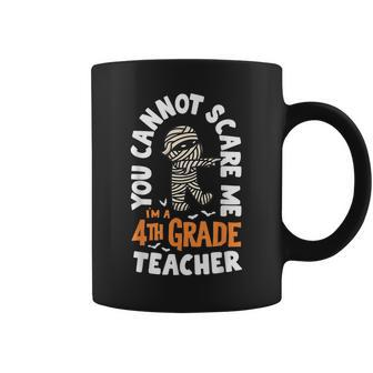 You Cannot Scare Me Im A Teacher 4Th Grade Halloween Teacher Halloween Teacher Funny Gifts Coffee Mug | Mazezy