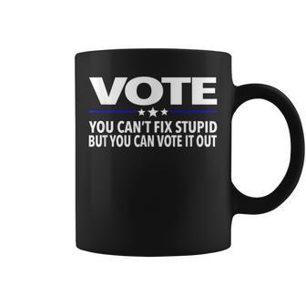 You Cant Fix Stupid But You Can Vote It Out Coffee Mug | Mazezy