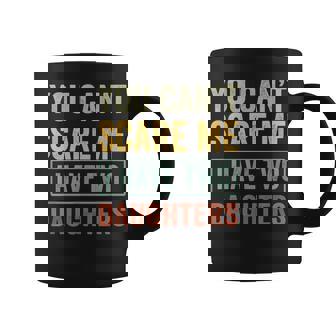 You Cant Scare Me I Have Two Daughters Funny Christmas Gift Coffee Mug | Mazezy