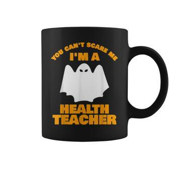 You Cant Scare Me Im A Health Teacher Halloween Health Teacher Funny Gifts Coffee Mug | Mazezy