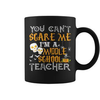 You Cant Scare Me Im A Middle School Teacher Halloween Middle School Teacher Funny Gifts Coffee Mug | Mazezy