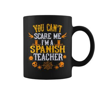 You Cant Scare Me Im A Spanish Teacher Halloween Spanish Teacher Funny Gifts Coffee Mug | Mazezy